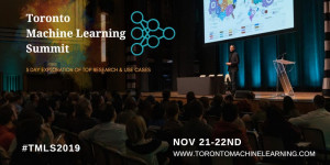 Toronto Machine Learning Summit 2019
